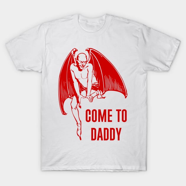 Come To Daddy T-Shirt by n23tees